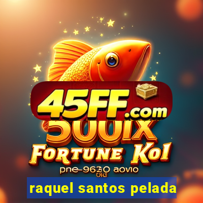 raquel santos pelada